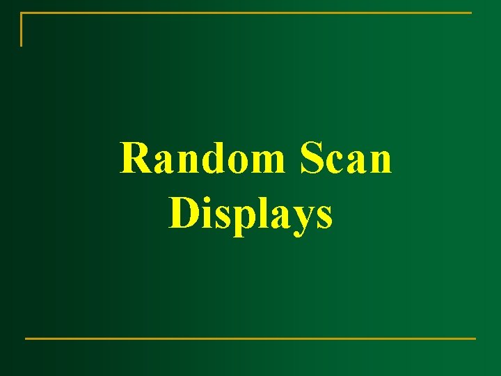 Random Scan Displays Random Scan Displays