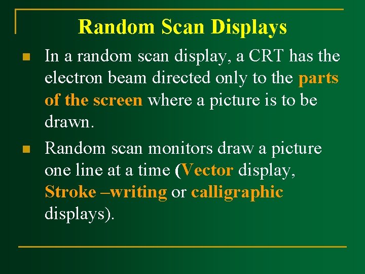 Random Scan Displays n n In a random scan display, a CRT has the Random Scan Displays n n In a random scan display, a CRT has the