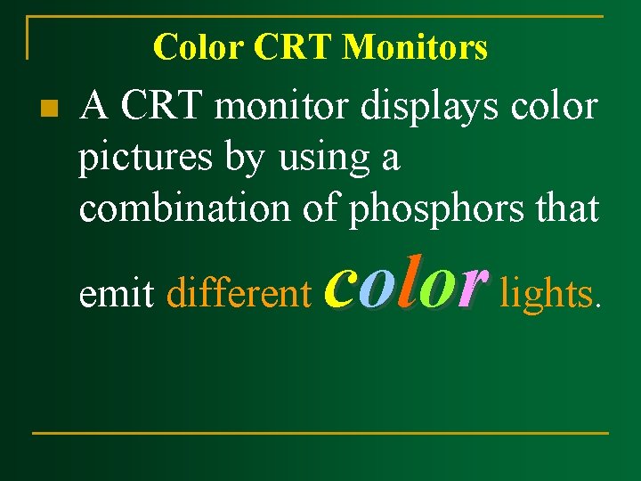 Color CRT Monitors n A CRT monitor displays color pictures by using a combination Color CRT Monitors n A CRT monitor displays color pictures by using a combination