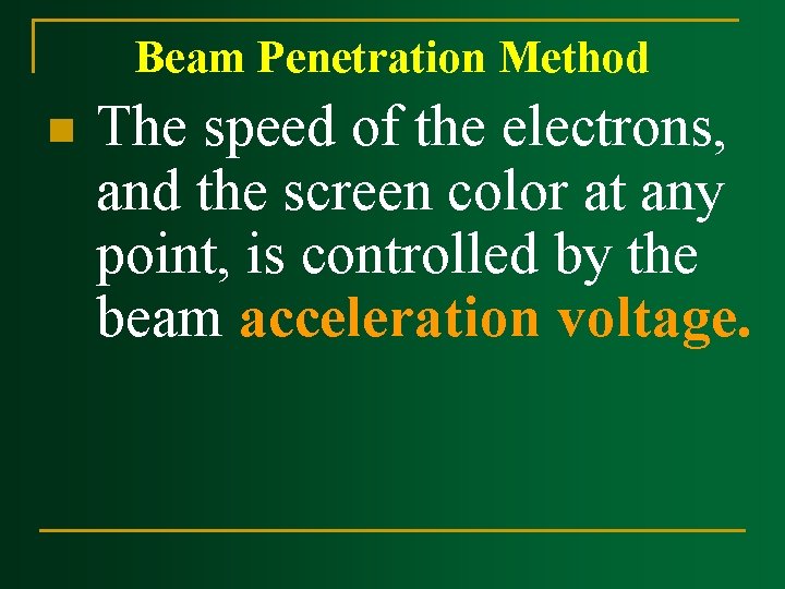 Beam Penetration Method n The speed of the electrons, and the screen color at Beam Penetration Method n The speed of the electrons, and the screen color at