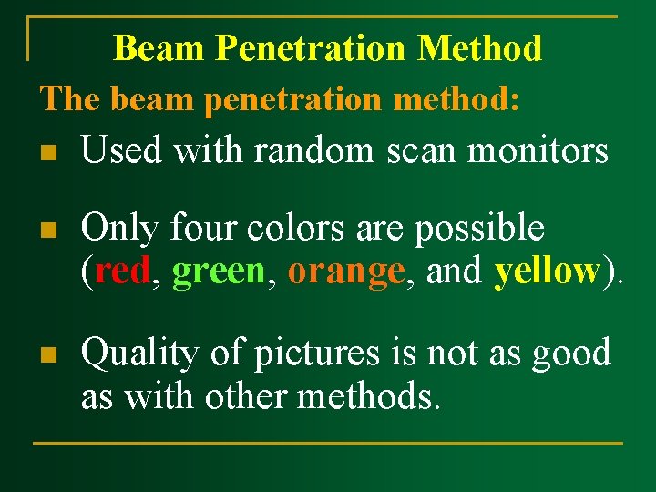 Beam Penetration Method The beam penetration method: n Used with random scan monitors n Beam Penetration Method The beam penetration method: n Used with random scan monitors n