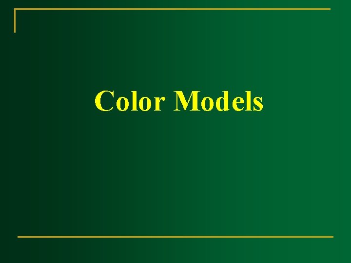 Color Models Color Models