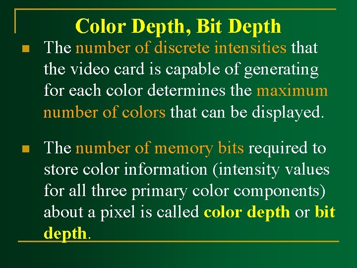Color Depth, Bit Depth n The number of discrete intensities that the video card Color Depth, Bit Depth n The number of discrete intensities that the video card