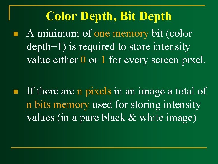 Color Depth, Bit Depth n A minimum of one memory bit (color depth=1) is Color Depth, Bit Depth n A minimum of one memory bit (color depth=1) is
