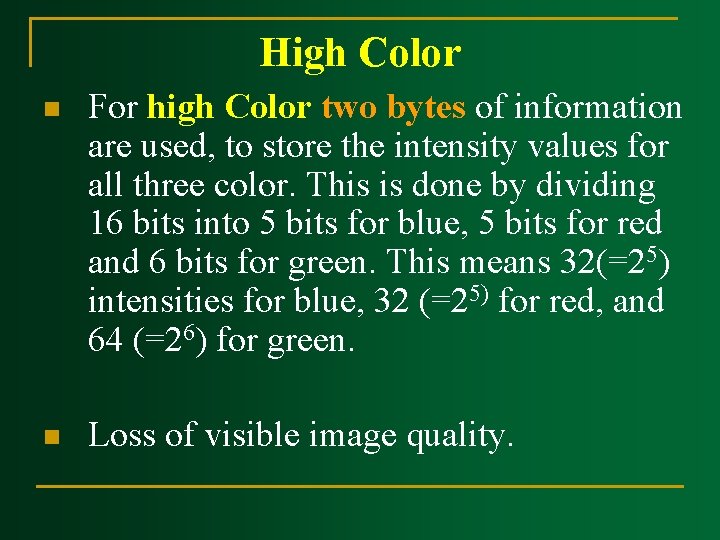 High Color n For high Color two bytes of information are used, to store High Color n For high Color two bytes of information are used, to store