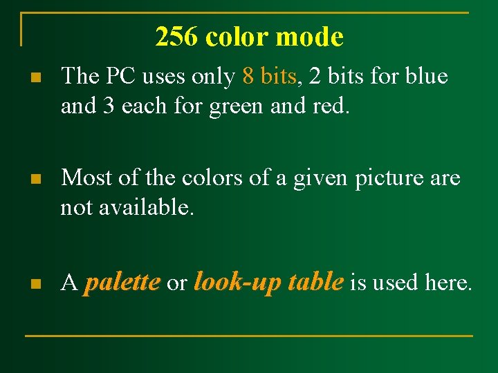 256 color mode n The PC uses only 8 bits, 2 bits for blue 256 color mode n The PC uses only 8 bits, 2 bits for blue