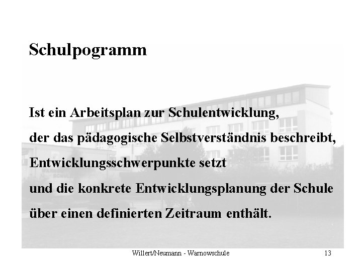 Schulpogramm Ist ein Arbeitsplan zur Schulentwicklung, der das pädagogische Selbstverständnis beschreibt, Entwicklungsschwerpunkte setzt und