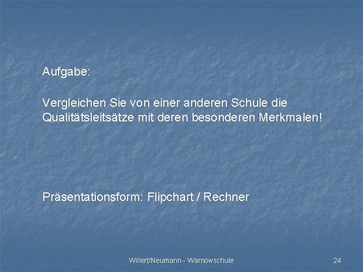 Aufgabe: Vergleichen Sie von einer anderen Schule die Qualitätsleitsätze mit deren besonderen Merkmalen! Präsentationsform: