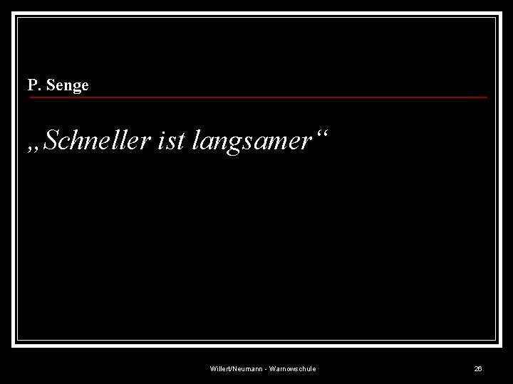 P. Senge „Schneller ist langsamer“ Willert/Neumann - Warnowschule 26 