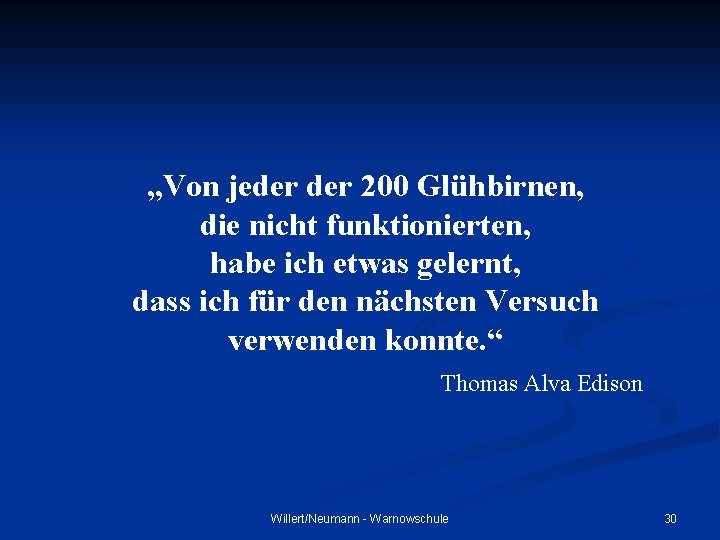 „Von jeder 200 Glühbirnen, die nicht funktionierten, habe ich etwas gelernt, dass ich für