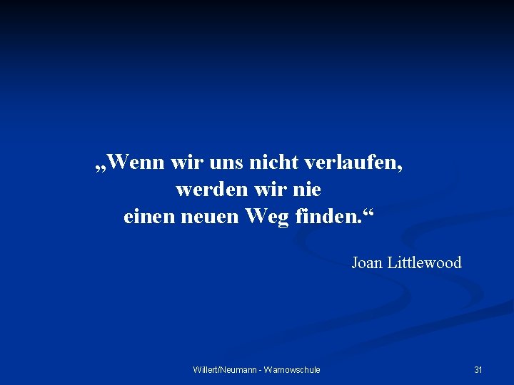 „Wenn wir uns nicht verlaufen, werden wir nie einen neuen Weg finden. “ Joan