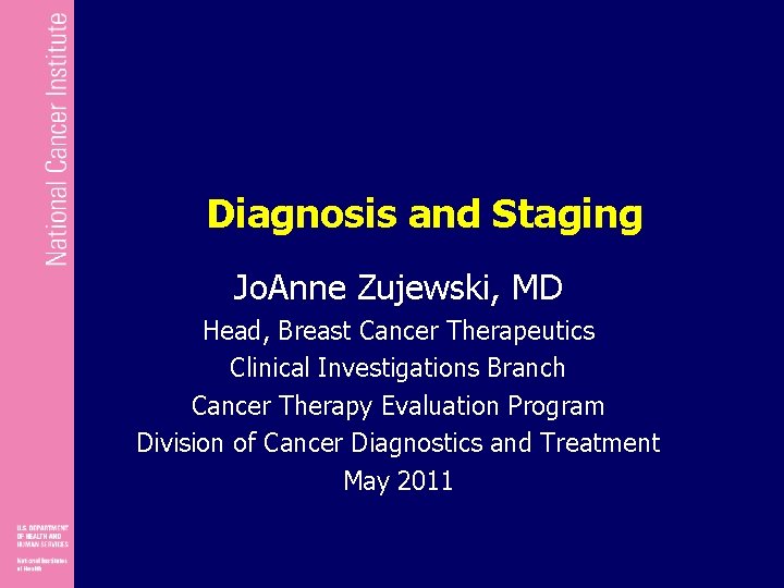 Diagnosis and Staging Jo. Anne Zujewski, MD Head, Breast Cancer Therapeutics Clinical Investigations Branch