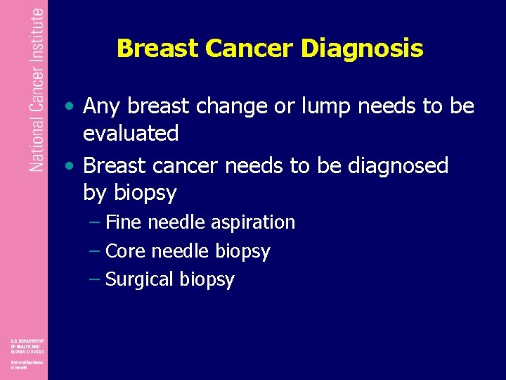 Breast Cancer Diagnosis • Any breast change or lump needs to be evaluated •