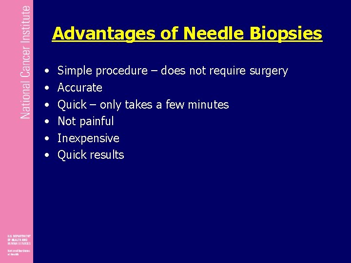 Advantages of Needle Biopsies • • • Simple procedure – does not require surgery
