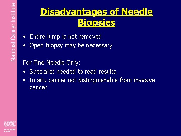 Disadvantages of Needle Biopsies • Entire lump is not removed • Open biopsy may