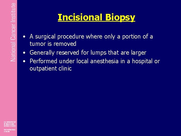 Incisional Biopsy • A surgical procedure where only a portion of a tumor is