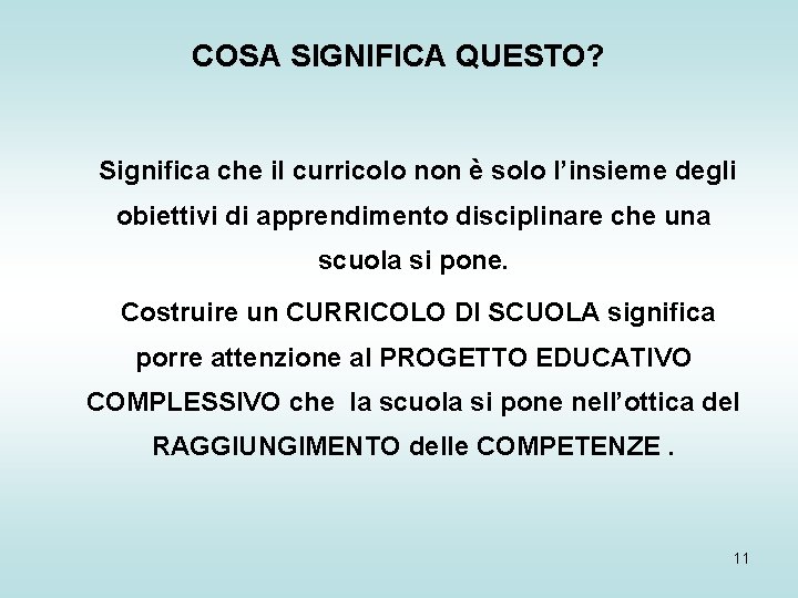 COSA SIGNIFICA QUESTO? Significa che il curricolo non è solo l’insieme degli obiettivi di