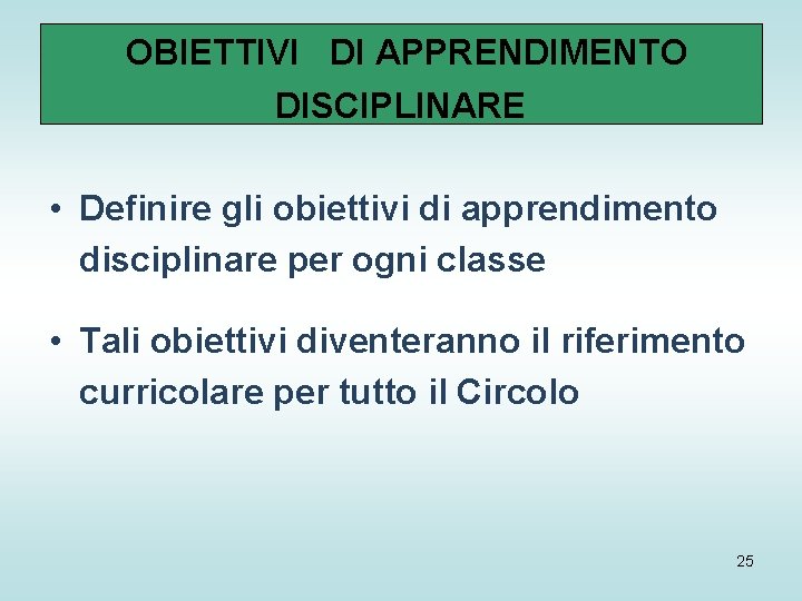 OBIETTIVI DI APPRENDIMENTO DISCIPLINARE • Definire gli obiettivi di apprendimento disciplinare per ogni classe