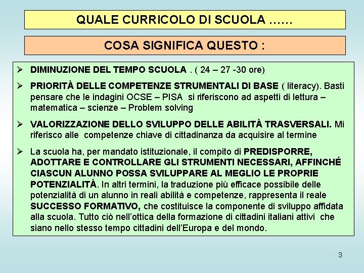 QUALE CURRICOLO DI SCUOLA …… COSA SIGNIFICA QUESTO : Ø DIMINUZIONE DEL TEMPO SCUOLA.