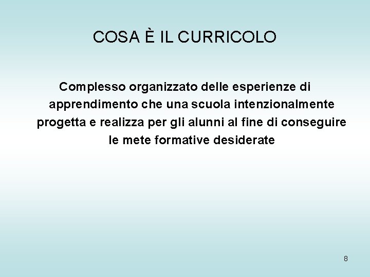 COSA È IL CURRICOLO Complesso organizzato delle esperienze di apprendimento che una scuola intenzionalmente