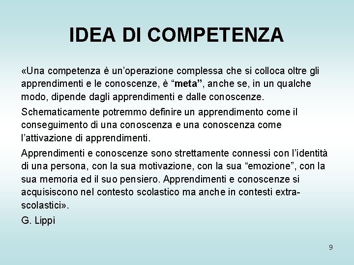 IDEA DI COMPETENZA «Una competenza è un’operazione complessa che si colloca oltre gli apprendimenti