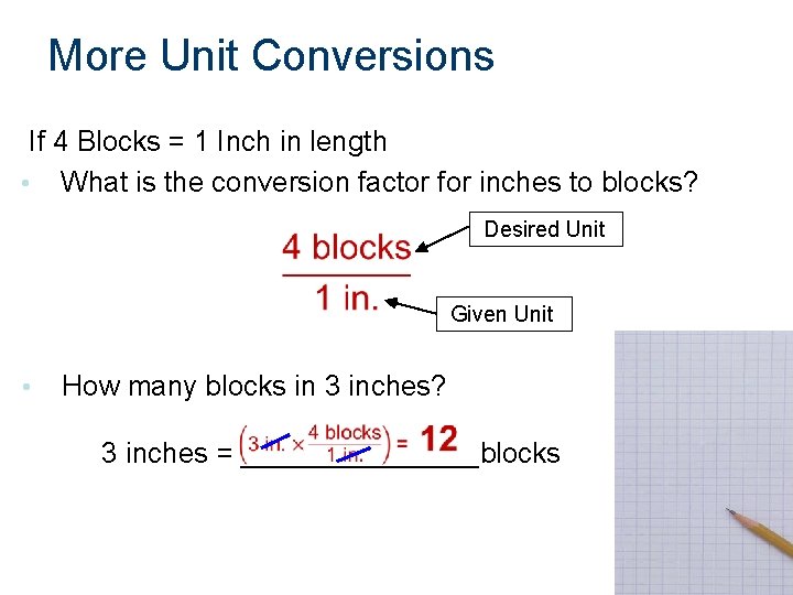 More Unit Conversions If 4 Blocks = 1 Inch in length • What is