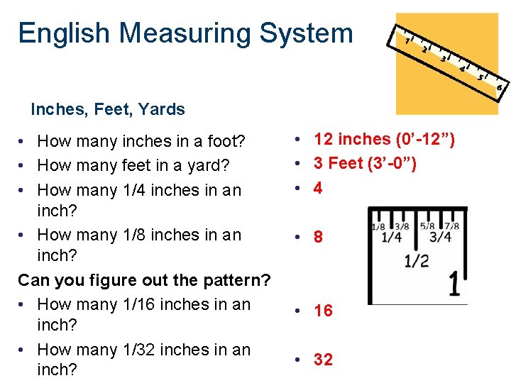 English Measuring System Inches, Feet, Yards • How many inches in a foot? •