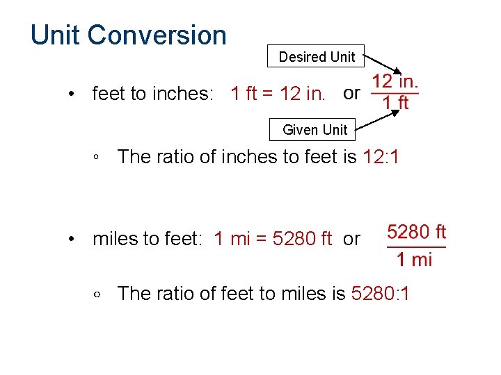 Unit Conversion Desired Unit • feet to inches: 1 ft = 12 in. Given