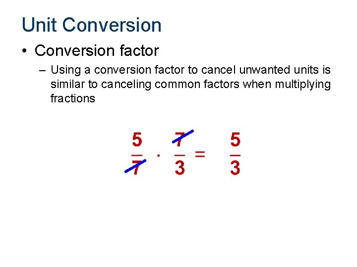 Unit Conversion • Conversion factor – Using a conversion factor to cancel unwanted units