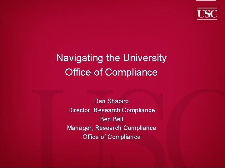 Fight On Navigating the University Office of Compliance Dan Shapiro Director, Research Compliance Ben