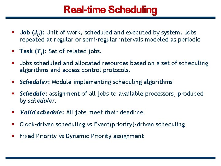 Real-time Scheduling § Job (Jij): Unit of work, scheduled and executed by system. Jobs