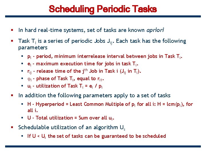 Scheduling Periodic Tasks § In hard real-time systems, set of tasks are known apriori