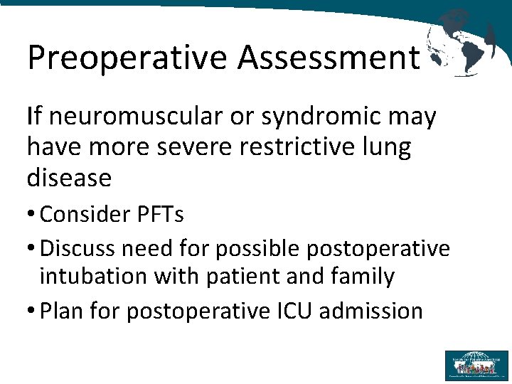 Preoperative Assessment If neuromuscular or syndromic may have more severe restrictive lung disease •