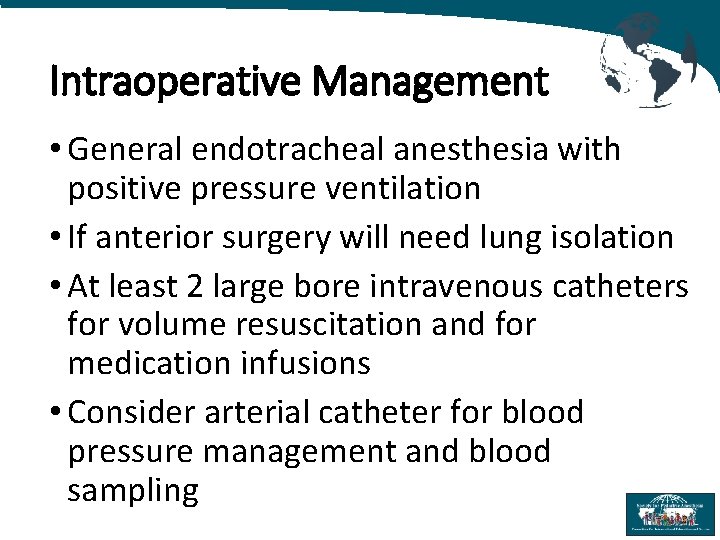 Intraoperative Management • General endotracheal anesthesia with positive pressure ventilation • If anterior surgery
