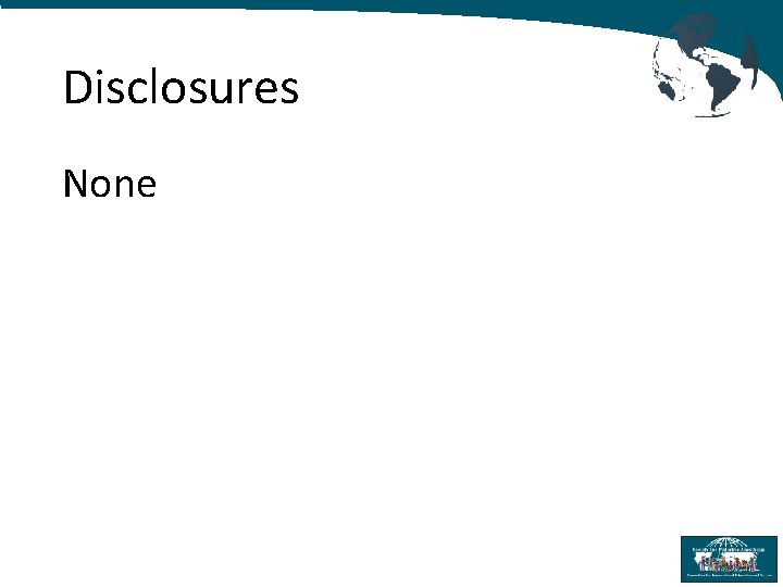 Disclosures None 