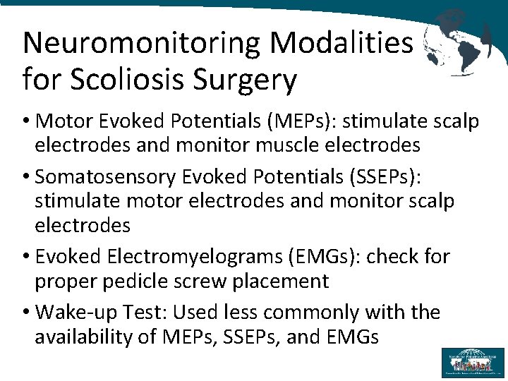 Neuromonitoring Modalities for Scoliosis Surgery • Motor Evoked Potentials (MEPs): stimulate scalp electrodes and