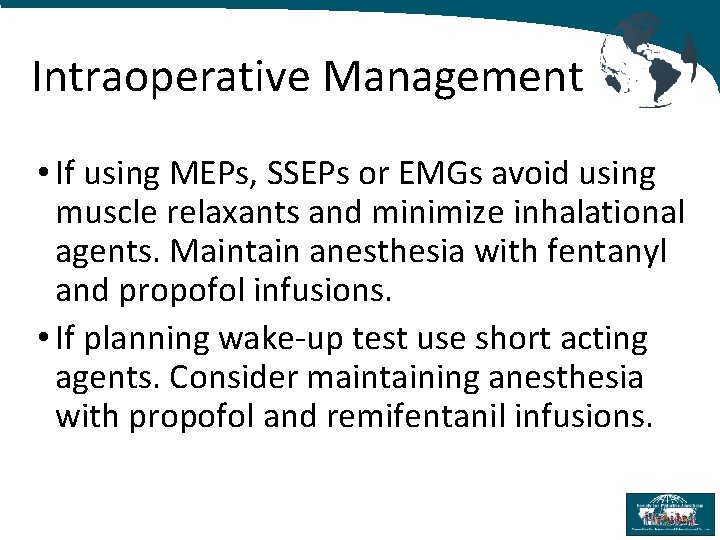 Intraoperative Management • If using MEPs, SSEPs or EMGs avoid using muscle relaxants and