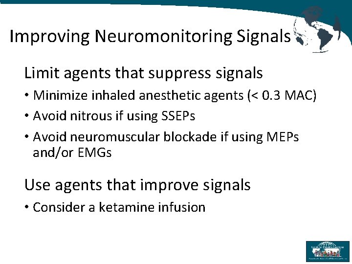 Improving Neuromonitoring Signals Limit agents that suppress signals • Minimize inhaled anesthetic agents (<