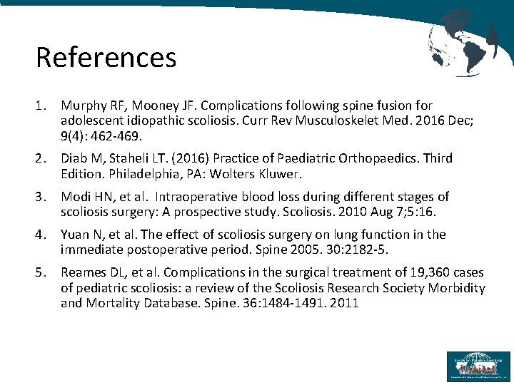 References 1. Murphy RF, Mooney JF. Complications following spine fusion for adolescent idiopathic scoliosis.