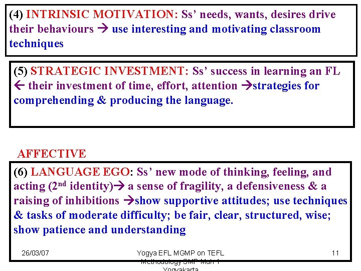 (4) INTRINSIC MOTIVATION: Ss’ needs, wants, desires drive their behaviours use interesting and motivating