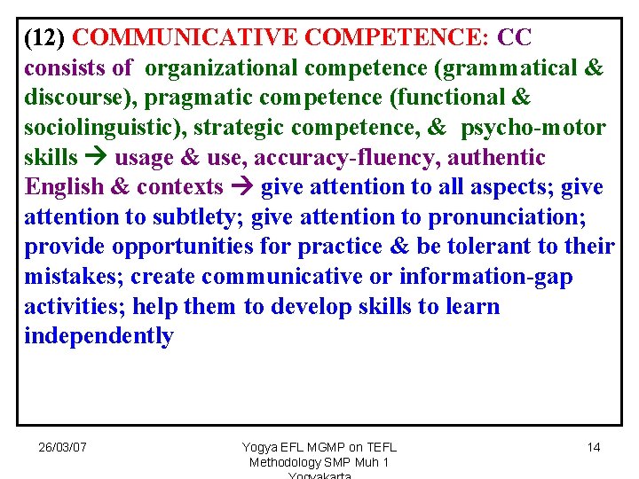 (12) COMMUNICATIVE COMPETENCE: CC consists of organizational competence (grammatical & discourse), pragmatic competence (functional