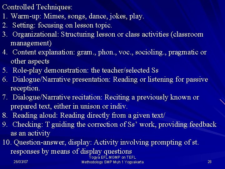 Controlled Techniques: 1. Warm-up: Mimes, songs, dance, jokes, play. 2. Setting: focusing on lesson