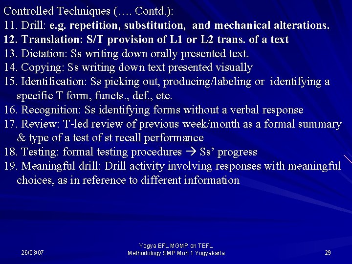 Controlled Techniques (…. Contd. ): 11. Drill: e. g. repetition, substitution, and mechanical alterations.