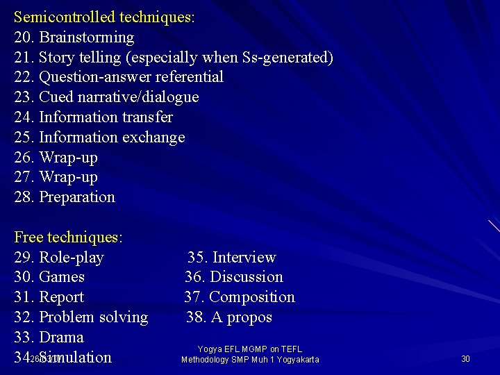 Semicontrolled techniques: 20. Brainstorming 21. Story telling (especially when Ss-generated) 22. Question-answer referential 23.