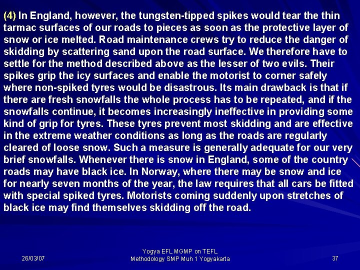 (4) In England, however, the tungsten-tipped spikes would tear the thin tarmac surfaces of
