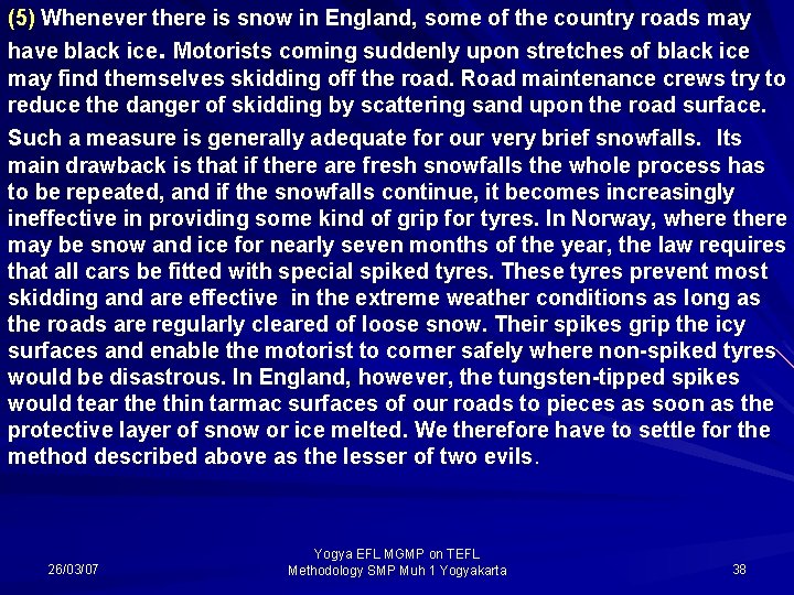 (5) Whenever there is snow in England, some of the country roads may have