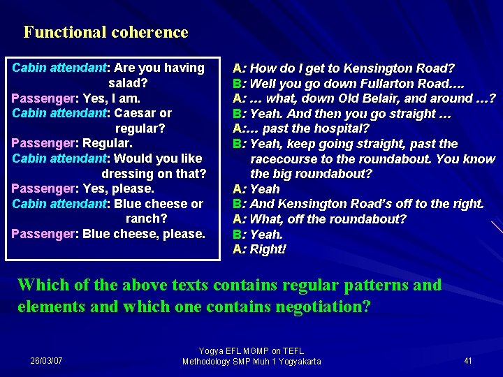 Functional coherence Cabin attendant: Are you having salad? Passenger: Yes, I am. Cabin attendant: