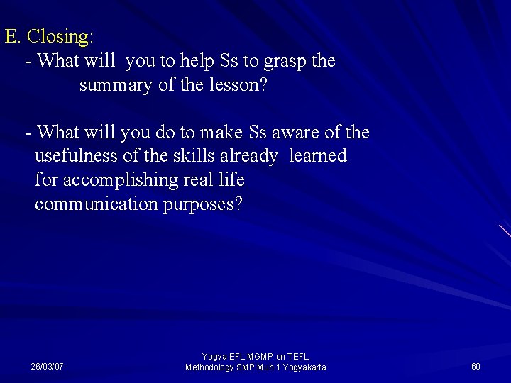 E. Closing: - What will you to help Ss to grasp the summary of