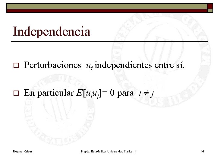 Independencia o Perturbaciones ui independientes entre sí. o En particular E[uiuj]= 0 para i