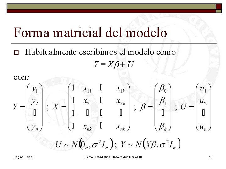 Forma matricial del modelo Habitualmente escribimos el modelo como Y = Xb + U